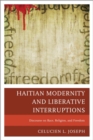 Haitian Modernity and Liberative Interruptions : Discourse on Race, Religion, and Freedom - eBook