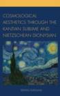 Cosmological Aesthetics through the Kantian Sublime and Nietzschean Dionysian - eBook