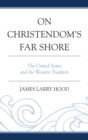 On Christendom's Far Shore : The United States and the Western Tradition - eBook