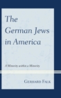 The German Jews in America : A Minority within a Minority - eBook