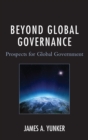 Beyond Global Governance : Prospects for Global Government - eBook