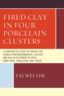 Fired Clay in Four Porcelain Clusters : A Comparative Study of Energy Use, Production/Environmental Ecology, and Kiln Development in Arita, Hong Kong, Jingdezhen, and Yingge - eBook
