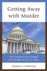 Getting Away with Murder : The Twentieth-Century Struggle for Civil Rights in the U.S. Senate - eBook