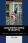 Natural Disasters as a Catalyst for Social Capital : A Study of the 500-Year Flood in Cedar Rapids, Iowa - Book