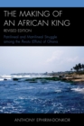 Making of an African King : Patrilineal and Matrilineal Struggle Among the ?wutu (Effutu) of Ghana - eBook