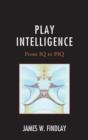 Play Intelligence : From IQ to PIQ - Book