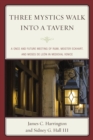 Three Mystics Walk into a Tavern : A Once and Future Meeting of Rumi, Meister Eckhart, and Moses de Leon in Medieval Venice - eBook