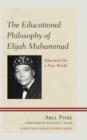 The Educational Philosophy of Elijah Muhammad : Education for a New World - Book