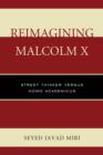 Reimagining Malcolm X : Street Thinker versus Homo Academicus - Book