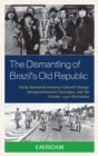 Dismantling of Brazil's Old Republic : Early Twentieth Century Cultural Change, Intergenerational Cleavages, and the October 1930 Revolution - eBook