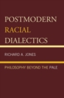 Postmodern Racial Dialectics : Philosophy Beyond the Pale - eBook