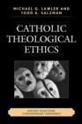 Catholic Theological Ethics : Ancient Questions, Contemporary Responses - eBook