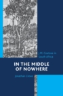 In the Middle of Nowhere : J.M. Coetzee in South Africa - Book