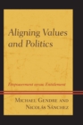 Aligning Values and Politics : Empowerment Versus Entitlement - Book