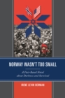 Norway Wasn't Too Small : A Fact-Based Novel about Darkness and Survival - Book