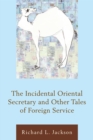 The Incidental Oriental Secretary and Other Tales of Foreign Service - Book