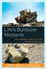Life's Bulldozer Moments : How Adversity Leads to Success in Life and Business - Book