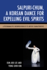 Salpuri-Chum, A Korean Dance for Expelling Evil Spirits : A Psychoanalytic Interpretation of its Artistic Characteristics - eBook