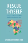 Rescue Thyself : Change In Sub-Saharan Africa Must Come from Within - Book