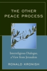 The Other Peace Process : Interreligious Dialogue, a View from Jerusalem - Book