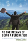No One Dreams of Being a Fundraiser : My Unexpected Journey from Music to Major Gifts - Book