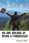 No One Dreams of Being a Fundraiser : My Unexpected Journey from Music to Major Gifts - eBook