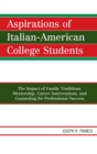 Aspirations of Italian-American College Students : The Impact of Family Traditions, Mentorship, Career Interventions, and Counseling for Professional Success - Book
