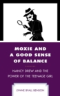 Moxie and a Good Sense of Balance : Nancy Drew and the Power of the Teenage Girl - eBook
