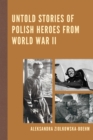 Untold Stories of Polish Heroes from World War II - Book
