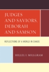 Judges and Saviors, Deborah and Samson : Reflections of a World in Chaos - eBook