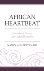 African Heartbeat : Transatlantic Literary and Cultural Dynamics - Book
