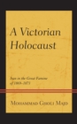 A Victorian Holocaust : Iran in the Great Famine of 1869-1873 - Book