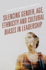 Silencing Gender, Age, Ethnicity and Cultural Biases in Leadership - Book