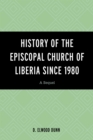 History of the Episcopal Church of Liberia Since 1980 : A Sequel - eBook