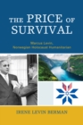 The Price of Survival : Marcus Levin, Norwegian Holocaust Humanitarian - Book
