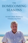 The Homecoming Seasons : An Irish Catholic Returns to a Changing Long Island - Book
