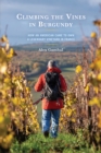 Climbing the Vines in Burgundy : How an American Came to Own a Legendary Vineyard in France - Book