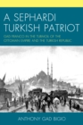 A Sephardi Turkish Patriot : Gad Franco in the Turmoil of the Ottoman Empire and the Turkish Republic - Book