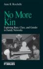 No More Kin : Exploring Race, Class, and Gender in Family Networks - Book