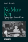 No More Kin : Exploring Race, Class, and Gender in Family Networks - Book