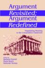 Argument Revisited; Argument Redefined : Negotiating Meaning in the Composition Classroom - Book