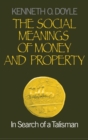The Social Meanings of Money and Property : In Search of a Talisman - Book