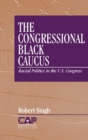 The Congressional Black Caucus : Racial Politics in the US Congress - Book