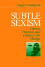 Subtle Sexism : Current Practice and Prospects for Change - Book