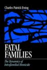 Fatal Families : The Dynamics of Intrafamilial Homicide - Book