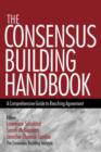 The Consensus Building Handbook : A Comprehensive Guide to Reaching Agreement - Book