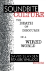 Soundbite Culture : The Death of Discourse in a Wired World - Book