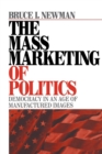The Mass Marketing of Politics : Democracy in an Age of Manufactured Images - Book