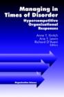 Managing in Times of Disorder : Hypercompetitive Organizational Responses - Book