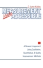 Measurement Made Accessible : A Research Approach Using Qualitative, Quantitative and Quality Improvement Methods - Book